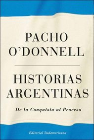 Tapa del libro: Historias Argentinas, de la Conquista al Proceso